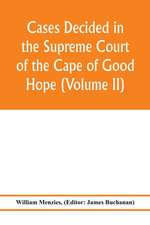 Cases decided in the Supreme Court of the Cape of Good Hope (Volume II)