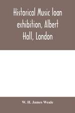 Historical music loan exhibition, Albert Hall, London. June-Oct, 1885, A Descriptive Catalogue of Rare Manuscripts and Printed Books