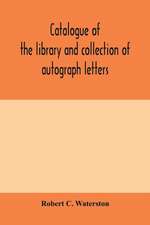 Catalogue of the library and collection of autograph letters, papers, and documents bequeathed to the Massachusetts Historical Society