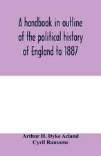 A handbook in outline of the political history of England to 1887