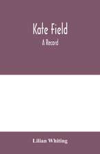 Kate Field; a record
