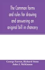 The Common forms and rules for drawing and answering an original bill in chancery