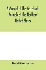 A manual of the vertebrate animals of the northern United States, including the district north and east of the Ozark mountains, south of the Laurentian hills, north of the southern boundary of Virginia, and east of the Missouri River, inclusive of marine