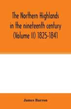 The Northern Highlands in the nineteenth century (Volume II) 1825-1841