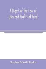 A digest of the law of uses and profits of land