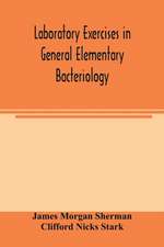 Laboratory exercises in general elementary bacteriology