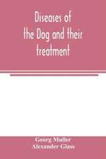 Diseases of the dog and their treatment