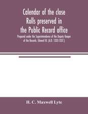 Calendar of the close rolls preserved in the Public record office. Prepared under the Superintendence of the Deputy Keeper of the Records. Edward III. (A.D. 1333-1337.)