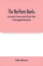 The northern Bantu; an account of some central African tribes of the Uganda Protectorate