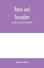 Rome and Jerusalem; a study in Jewish nationalism