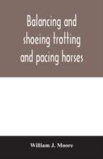 Balancing and shoeing trotting and pacing horses