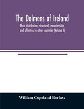 The dolmens of Ireland, their distribution, structural characteristics, and affinities in other countries; together with the folk-lore attaching to them; supplemented by considerations on the anthropology, ethnology, and traditions of the Irish people. Wi