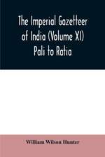 The imperial gazetteer of India (Volume XI) Pali to Ratia