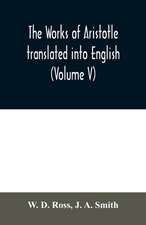 The works of Aristotle translated into English (Volume V)