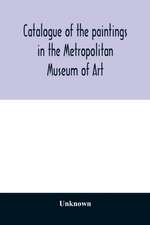 Catalogue of the paintings in the Metropolitan Museum of Art