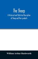 The sheep; A historical and Statistical Description of Sheep and their products. The Fattening of Sheep. Their diseases, with prescriptions for Scientific treatment. The respective breeds of Sheep and their fine points. Government Inspection, etc. with ot