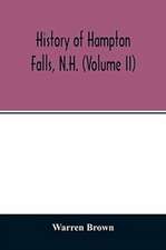 History of Hampton Falls, N.H. (Volume II) Containing the Church History and many other things not previously recorded