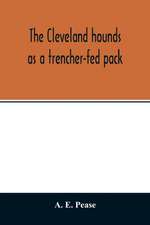 The Cleveland hounds as a trencher-fed pack