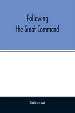 Following the Great Command; Being the Jubilee Number forty-Ninth Annual Report of the Woman's Foreign Missionary Society of the Methodist Episcopal Church