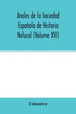 Anales de la Sociedad Española de Historia Natural (Volume XVI)