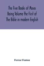 The Five Books of Moses Being Volume the First of The Bible in modern English