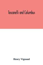 Toscanelli and Columbus. The letter and chart of Toscanelli on the route to the Indies by way of the west, sent in 1474 to the Portuguese Fernam Martins, and later on to Christopher Columbus; a critical study on the authenticity and value of these documen