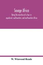 Savage Africa; being the narrative of a tour in equatorial, southwestern, and northwestern Africa; with notes on the habits of the gorilla; on the existence of unicorns and tailed men; on the slave trade; on the origin, character, and capabilities of the