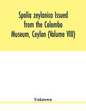 Spolia zeylanica Issued from the Colombo Museum, Ceylon (Volume VIII)