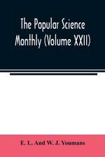 The Popular science monthly (Volume XXII)