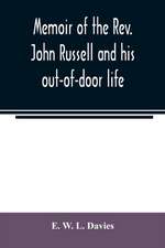 Memoir of the Rev. John Russell and his out-of-door life