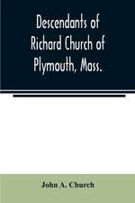 Descendants of Richard Church of Plymouth, Mass.