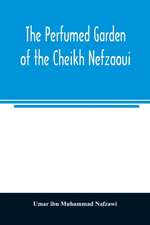 The perfumed garden of the Cheikh Nefzaoui