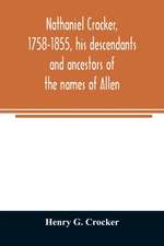 Nathaniel Crocker, 1758-1855, his descendants and ancestors of the names of Allen, Blood, Bragg, Brewster, Bursley, Chase, Davis, Fairbanks, Gates, George, Gordon, Harding, Howland, Jennison, Kendall, Lewis, Lincoln, Lothrop, Morton, Parks, Prence, Rice,