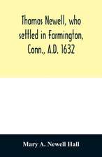 Thomas Newell, who settled in Farmington, Conn., A.D. 1632. And his descendants. A genealogical table