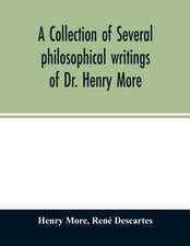 A collection of several philosophical writings of Dr. Henry More