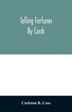 Telling fortunes by cards; a symposium of the several ancient and modern methods as practiced by Arab seers and sibyls and the Romany Gypsies