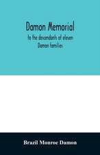 Damon memorial; to the descendants of eleven Damon families, who were children of Samuel Damon, who came from Scituate Massachusetts, to spring field Vermont, in 1793 this little Volume is most affectionately dedicated