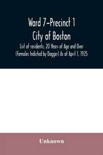 Ward 7-Precinct 1; City of Boston; List of residents; 20 Years of Age and Over (Females Indicted by Dagger) As of April 1, 1925