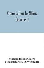 Cicero Letters to Atticus (Volume I)