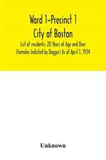 Ward 1-Precinct 1; City of Boston; List of residents; 20 Years of Age and Over (Females Indicted by Dagger) As of April 1, 1924