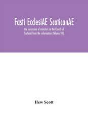 Fasti ecclesiAE scoticanAE; the succession of ministers in the Church of Scotland from the reformation (Volume VIII)