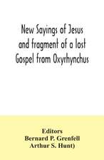 New Sayings of Jesus and fragment of a lost Gospel from Oxyrhynchus