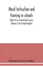 Moral instruction and training in schools; report of an international inquiry (Volume I ) The United Kingdom