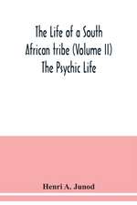 The life of a South African tribe (Volume II) The Psychic Life