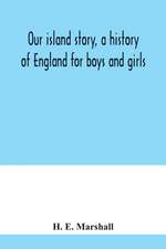 Our island story, a history of England for boys and girls