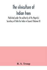 The silviculture of Indian trees. Published under the authority of His Majesty's Secretary of State for India in Council (Volume II)