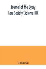 Journal of the Gypsy Lore Society (Volume III)