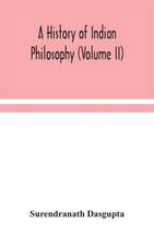 A history of Indian philosophy (Volume II)