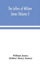 The letters of William James (Volume I)