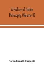 A history of Indian philosophy (Volume II)